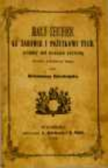 Mały zbiorek ku zabawie i pożytkowi tych kt&oacute;rzy już gładko czytają : wyjęty z r&oacute;żnych ksiąg