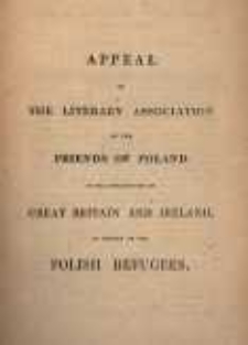 Appeal of the Literary Association of the Friends of Poland to the inhabitants of Great Britain and Ireland, in behalf of the Polish refugees