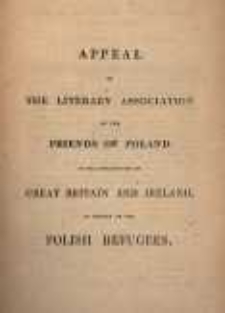 Appeal of the Literary Association of the Friends of Poland to the inhabitants of Great Britain and Ireland, in behalf of the Polish refugees