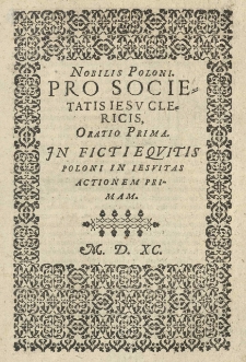 Nobilis Poloni pro Societatis Iesu clericis, Oratio prima. In ficti equitis Poloni in Jesuitas actionem primam