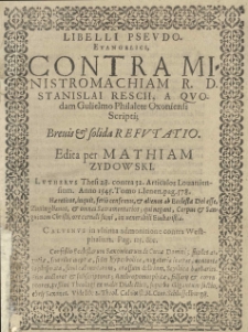 Libelli psevdo evangelici contra Ministromachiam [...] Stanislai Rescii, a qvodam Gulielmo Philalete oxoniensi scripti [...] refvtatio. Edita per Mathiam Zydowski