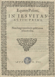 Equitis Poloni in Iesuitas actio prima. Nunc longe emendatius quam antea in lucem edita