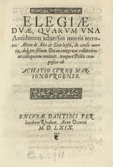 Elegiae duae, quarum una antidotum adversus mortis terrores: altera de Adae et Evae lapsu [...] compositae ab [...]