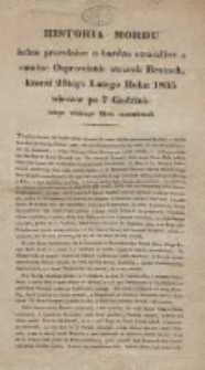Historia mordu iedno prawdziwe a bardzo straszliwe a smutne Osprawianie otrzech (!) Bratach, ktorzi 21 tego Lutego Roku 1835 wieczor po 7 Godzinie ieiego wlasnego Oicza zamordowali
