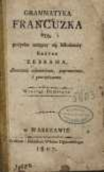 Grammatyka francuzka dla pożytku uczącey się młodzieży kr&oacute;tko zebrana, znacznie odmieniona, poprawiona i powiększona