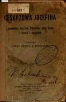 Cesarzowa J&oacute;zefina. Z pamiętnik&oacute;w księżnej d' Abrant&egrave;s, damy dworu z czas&oacute;w I cesarstwa.