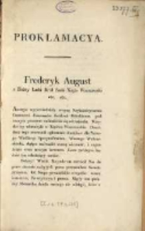 Proklamacya. [Incipit:] Fryderyk August z Bożey Łaski Kr&oacute;l Saski Xiążę Warszawski etc. etc. Austria wypowiedziała woynę [...] w Lipsku dnia 25 kwietnia 1809 / podpisano Fryderyk August, Stanisław Breza.