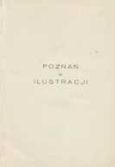 Poznań w ilustracji: zbi&oacute;r pamiątek i pomnik&oacute;w z przeszłości Poznania