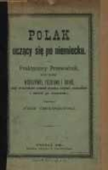 Polak uczący się po niemiecku, praktyczny przewodnik, kt&oacute;ry podaje wskaz&oacute;wki, rozmowy i nauki, aby w kr&oacute;tkim czasie można czytać, rozumieć i m&oacute;wić po niemiecku.