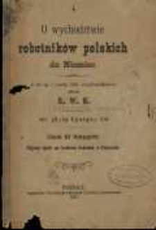 O wychodźctwie robotnik&oacute;w polskich do Niemiec. Uwagi i rady dla wychodźc&oacute;w zebrał X. W. K