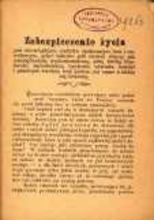 Zabezpieczenie życia jest obowiązkiem nietylko społecznym lecz i narodowym, gdyż takowe jest niczem więcej jak oszczędnością wydoskonaloną, przy kt&oacute;rej trzeźwość, zadowolenie, bystrość, oświata, handel i przemysł zwolna, lecz pewno już same z siebie się krzewią.