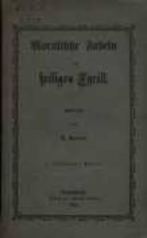Moralische Fabeln des heiligen Apostel M&auml;hrens, Cyrill, nebst einer kritischen Untersuchung der Beweisgr&uuml;nde f&uuml;r deren Echtheit und der Lebensgeschichte desselben sowie der seines leiblichen Bruders und heil. Mitapostels Method als vorbereitendes Andenken an die Ankunft dieses gefeierten Br&uuml;derpaares vor 1000 Jahren in M&auml;hren im Jahre 863 f&uuml;r das Jahr 1863 verdeutscht und zum Besten f&uuml;r Jung und Alt ver&ouml;ffentlicht vom Commoranten Simon Perzich, fr&uuml;her Pfarrer und Schullehrer-Seminar-Director
