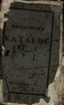 Naynowszy katalog, czyli kompletny spis xiążek polskich, francuzkich, łacińskich i greckich, będących do przedania i czytania w bibliotece ...