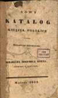 Nowy katalog książek polskich które drukowane znaydują się u Wilhelma Bogumiła Korna, księgarza w Wrocławiu