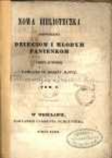 Nowa biblioteczka poświęcona dzieciom i młodym panienkom przez Autorkę Pamiątki po dobr&eacute;y matce. Tom V. Małe powieści i rozmowy dla dzieci zaczynających czytać po francuzku. Przez Autorkę Wiązania Helenki = Historiettes et conversations a l'usage des enfans qui commencent a lire le fran&ccedil;ais. Par l'auteur du Cadeau d'Helenka.