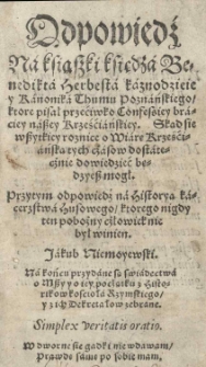 Odpowiedź na ksiąszki księdza Benedikta Herbesta kaznodzieie [...] ktore pisał przećiwko Confessiey braćiey naszey krześćiańskiey [...] Przytym odpowiedź na historyą kacerstwa Husowego ktorego nigdy [...] nie był winien. Jakub Niemoyewski [...]