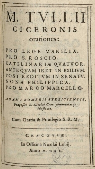 M. Tullii Ciceronis orationes: Pro lege Manilia. Pro S. Rosco. Catilinariae quatuor. Antequam iret in exilium. Post reditum in senatu. Nona Philippica. Pro Marco Marcello. Adami Romerii Steziciensis [...] commentarijs illustrata