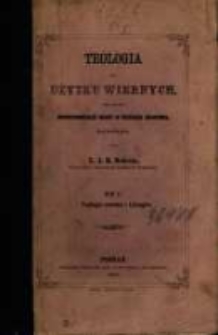 Teologia dla użytku wiernych pragnących gruntowniejszej nauki w rzeczach zbawienia. T. 2, Teologia moralna i liturgika