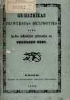 Griesznikas priwerstas metawoties arba Kałba užkietejuse griesznika su Wieszpacziu Diewu / Knigelę tą atweju atwejejs langiszkaj drukawotą, kunegas Peliksas Werejka, żemajtiszkaj iszguldze ir iszpaudina.