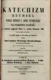 Katechizm Rzymski : według uchwały Ś. Soboru Trydentskiego dla Pleban&oacute;w ułożony, z rozkazu najprz&oacute;d Piusa V., potem Klemensa XIII. T. 3, O dziesięciu przykazaniach Bożych, - O Modlitwie Pańskiej, - i dwa dodatki / po łacinie wydany, na polski język w lat cztery po Soborze przez Imci księdza Walentego Kuczborskiego Archidyakona Pomorskiego przetł&oacute;maczony, teraz zaś z małemi poprawkami i z niekt&oacute;remi dodatkami przedrukowany.