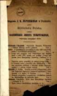 Księgarnia J. K. Żupańskiego w Poznaniu poleca Bibliotekę Polską wydania Kazimierza J&oacute;zefa Turowskiego obejmującą następujące dzieła.