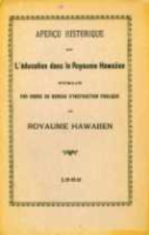 Aperçu historique de l'éducation dans le royaume hawaiien, publié par ordre du bureau d'instruction publique du royaume hawaiien