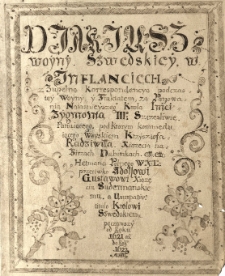 Diariusz woyny szwedskiey w Inflanciech z zupełną korrespondencyą podczas tey woyny y traktatem za panowania [...] Zygmunta III [...] pod kt&oacute;rym kommenduiącego woyskiem Krzysztofa Radziwiłła [...] hetmana polnego WXL [...] począwszy od roku 1621 [w rzecz. 1620] aż do roku 1623