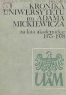 Kronika Uniwersytetu im. Adama Mickiewicza w Poznaniu za lata akademickie 1975/76 - 1977/78 za Rektoratu Prof. Dra Habil. Benona Miśkiewicza