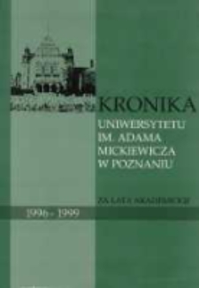 Kronika Uniwersytetu im. Adama Mickiewicza w Poznaniu za lata akademickie 1996/1997- 1998/1999 za rektoratu prof. dr hab Stefana Jurgi