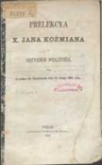 Prelekcya, x. Jana Koźmiana z historyi polski&eacute;j, miana w pałacu Hr. Działyńskich dnia 12. lutego 1862 roku