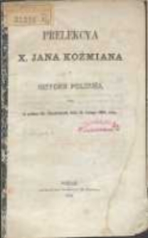Prelekcya, x. Jana Koźmiana z historyi polskiéj, miana w pałacu Hr. Działyńskich dnia 12. lutego 1862 roku