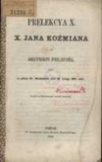 Prelekcya X, x. Jana Koźmiana z historyi polskiéj, miana w pałacu Hr. Działyńskich dnia 26. lutego 1862 roku