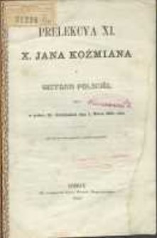 Prelekcya XI, x. Jana Koźmiana z historyi polski&eacute;j, miana w pałacu Hr. Działyńskich dnia 5. marca 1862 roku