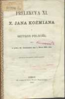 Prelekcya XI, x. Jana Koźmiana z historyi polskiéj, miana w pałacu Hr. Działyńskich dnia 5. marca 1862 roku