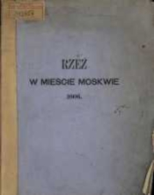 Wiadomość o krwawej a strasznej rzezi w mieście Moskwie, i okropny a żałosny koniec Dymitra, wielkiego księcia i cara moskiewskiego, przez Hollendra, naonczas w Moskwie bawiącego, w języku angielskim napisana i wydana w Londynie roku 1607, a teraz na język polski przełożona i pomnożona dodatkami wyjętemi ze zbior&oacute;w k&oacute;rnickich.