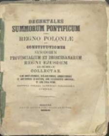 Decretales summorum pontificum pro regno Poloniae et constitutiones synodorum provincialium et dioecesanarum regni ejusdem ad summam collectae, cum annotationibus, declarationibus, admonitionibus et additionibus ex historia, jure ecclesiastio universali et juri civili regni