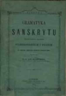 Gramatyka sanskrytu : por&oacute;wnan&eacute;go z językiem starosłowiańskim i polskim. Z. 1 / na podstawie sanskrycki&egrave;j gramatyki Franciszka Boppa napisan&aacute; przez Franc. Xaw. Malinowskiego.
