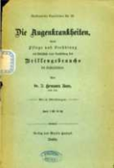 Die Augenkrankheiten, deren Pflege und Verh&uuml;tung mit Einschlu&szlig; einer Darstellung des Brillengebrauchs bei Gesichtsfehlern