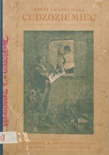 Cudzoziemiec : opowiadanie : przez autorkę "Księżniczki&rdquo; : z 10 rysunkami