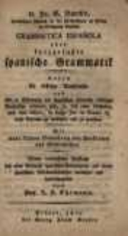 M. Fr. G. Barth's, vormaligen Rektors an der F&uuml;rstenschule zu Pforta im K&ouml;nigreich Sachsen Grammatica Espa&ntilde;ola oder kurzgefa&szlig;te spanische Grammatik: worin die richtige Aussprache und alle zu Erlernung der spanischen Sprache n&ouml;thigen Grunds&auml;tze erl&auml;utert sind ...: Mit einer kleinen Sammlung von Anekdoten und Geschichtchen