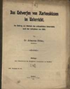 Das Entwerfen von Kartenskizzen im Unterricht : ein Beitrag zur Methode des erdkundlichen Unterrichts nach den Lehrpl&auml;nen von 1892.