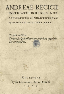 Andreae Recicii [...] Accusationis in Christophorum Sborovium Actiones tres. De fide publica. De praescriptionibus ante iudicium oppositis. De criminibus.