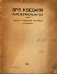 Spis księgarń zarejestrowanych przez Związek Księgarzy Polskich w Warszawie. R. 1918