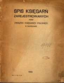 Spis księgarń zarejestrowanych przez Związek Księgarzy Polskich w Warszawie. R. 1918