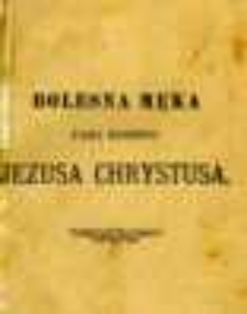 Bolesna męka Pana Jezusa według opowiadań Anny Katarzyny Emmerich.