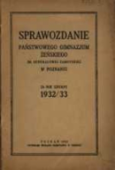 Sprawozdanie Dyrekcji Państwowego Gimnazjum Żeńskiego im. gen. Zamoyskiej w Poznaniu za lata ...