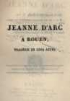 Jeanne d'Arc à Rouen, tragédie en cinq actes, es vers