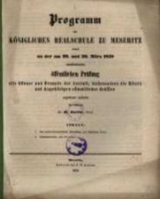 Programm der K&ouml;niglichen Realschule zu Meseritz : womit zu der ... &ouml;ffentlichen Pr&uuml;fung ... einladet ...