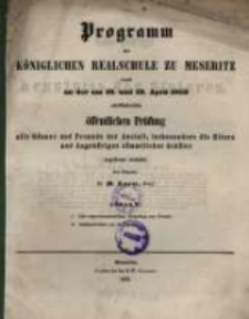 Programm der K&ouml;niglichen Realschule zu Meseritz : womit zu der ... &ouml;ffentlichen Pr&uuml;fung ... einladet ...