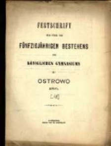 Festschrift zur Feier des f&uuml;nfzigj&auml;hrigen Bestehens des K&ouml;niglichen Gymnasiums zu Ostrowo, 1895